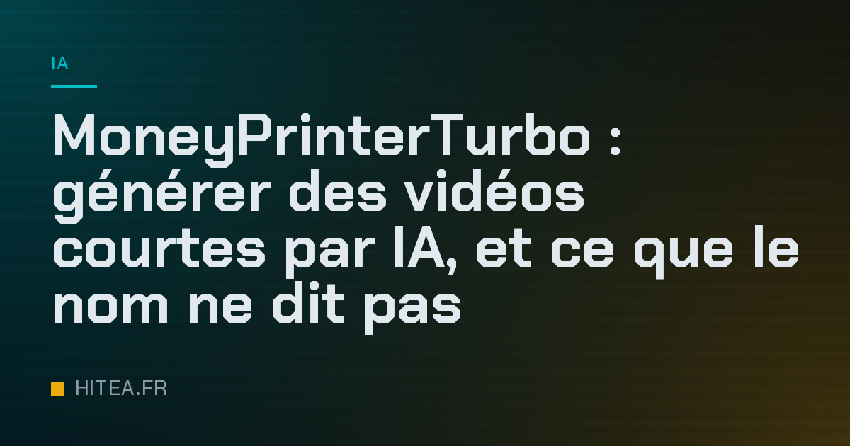 MoneyPrinterTurbo : générer des vidéos courtes par IA, et ce que le nom ne dit pas