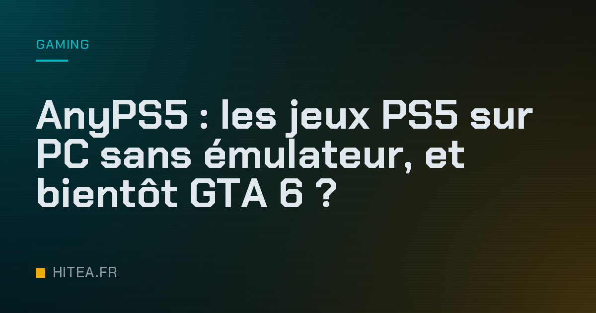 AnyPS5 : les jeux PS5 sur PC sans émulateur, et bientôt GTA 6 ?
